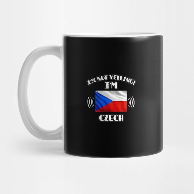 I'm Not Yelling I'm Czech - Gift for Czech With Roots From Czech Republic by Country Flags